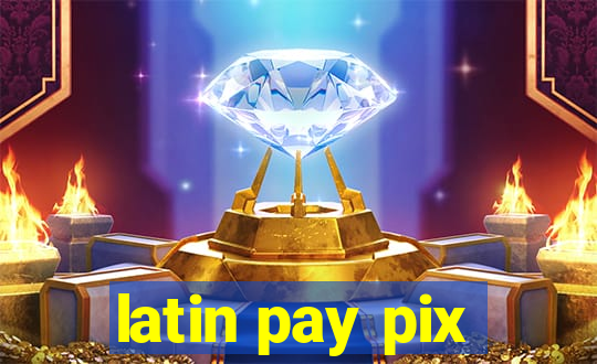 latin pay pix